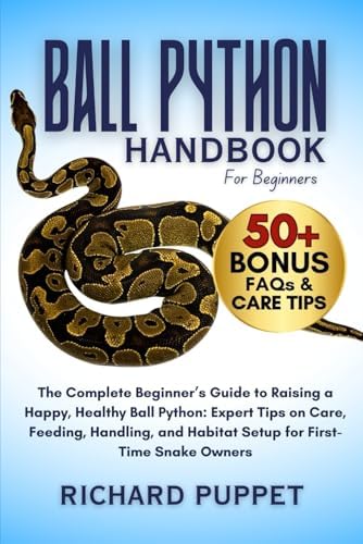 Ball Pythons as Pets - Your Complete Owners Guide: Ball Python